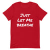 Just Let Me Breathe Now Short-Sleeve Unisex T-Shirt