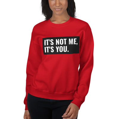 It's Not Me, It's You Unisex Sweatshirt