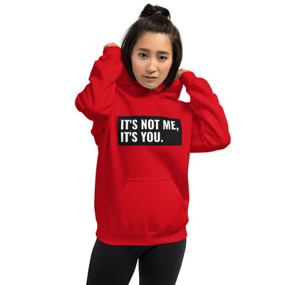 It's Not Me, It's You Unisex Hoodie