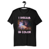 Dream in Color Short-Sleeve Unisex T-Shirt