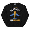 Catch Flights, Not Feelings Unisex Sweatshirt