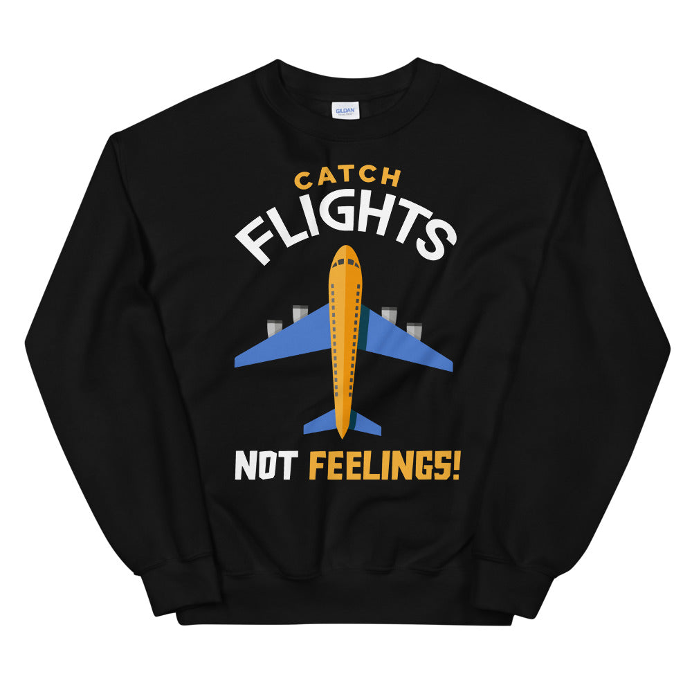 Catch Flights, Not Feelings Unisex Sweatshirt