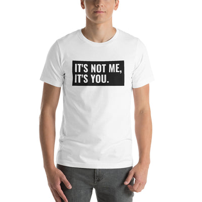 It's Not Me, It's You Short-Sleeve Unisex T-Shirt