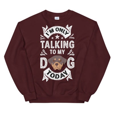 Only Talking to My Dog Today Unisex Sweatshirt