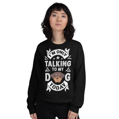 Only Talking to My Dog Today Unisex Sweatshirt