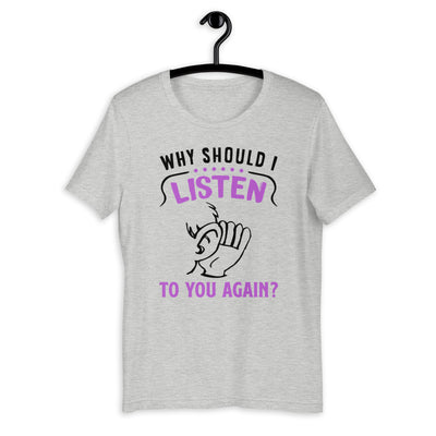 Why Should I Listen To You Again, Short-Sleeve Unisex T-Shirt