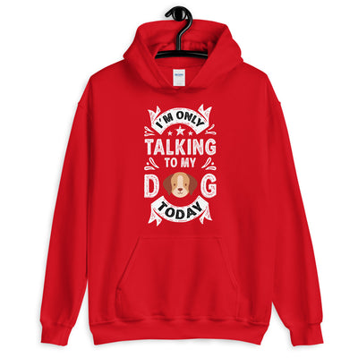 Only Talking to My Dog Today Unisex Hoodie