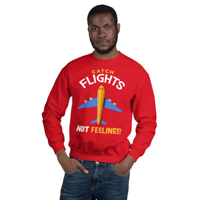 Catch Flights, Not Feelings Unisex Sweatshirt