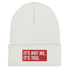 It's Not Me, It's You Cuffed Beanie