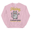 Feeling Catastrophic Unisex Sweatshirt