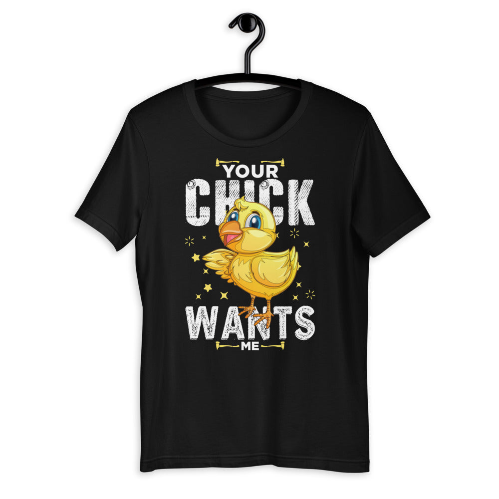 Your Chick Wants Me Short-Sleeve Unisex T-Shirt