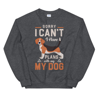 Sorry, I have Plans with My Dog Unisex Sweatshirt