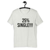 25% Single Short-Sleeve Unisex T-Shirt