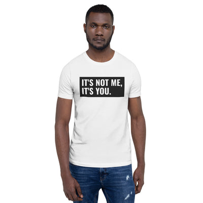 It's Not Me, It's You Short-Sleeve Unisex T-Shirt