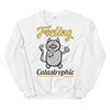 Feeling Catastrophic Unisex Sweatshirt