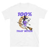 100% Percent That Witch Short-Sleeve Unisex T-Shirt