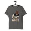 Play Your Role Short-Sleeve Unisex T-Shirt