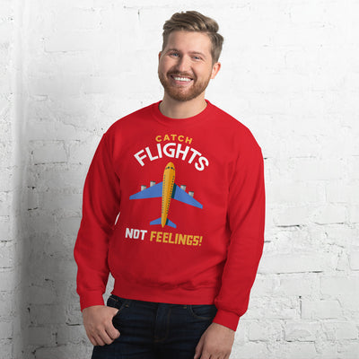 Catch Flights, Not Feelings Unisex Sweatshirt