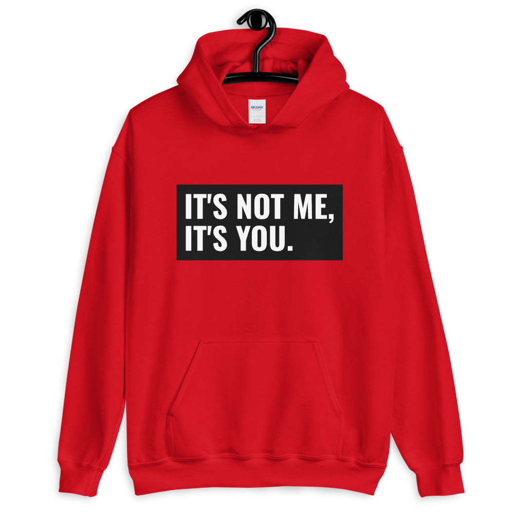 It's Not Me, It's You Unisex Hoodie