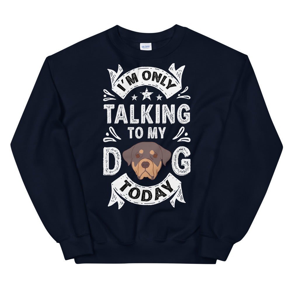 Only Talking to My Dog Today Unisex Sweatshirt