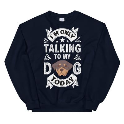 Only Talking to My Dog Today Unisex Sweatshirt