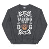 Only Talking to My Dog Today Unisex Sweatshirt