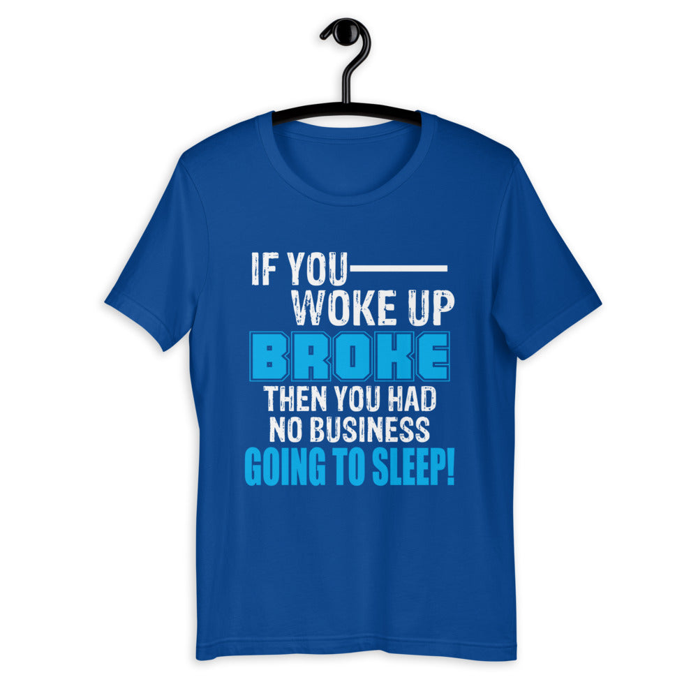 Broke Go Back To Sleep Short-Sleeve Unisex T-Shirt