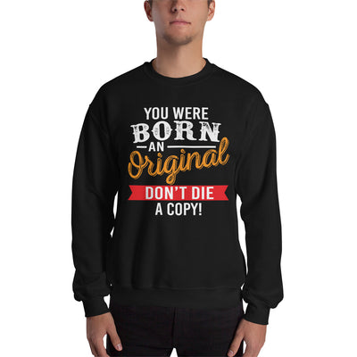 Born an Original Unisex Sweatshirt