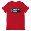 It's Not Me, It's You Short-Sleeve Unisex T-Shirt