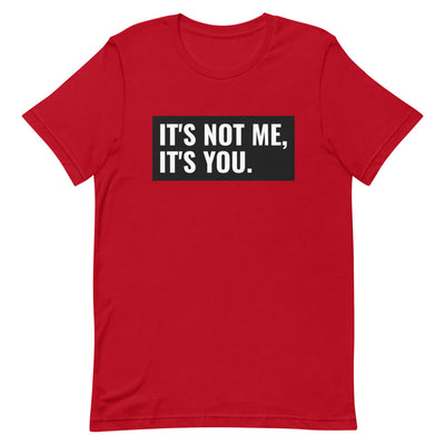 It's Not Me, It's You Short-Sleeve Unisex T-Shirt