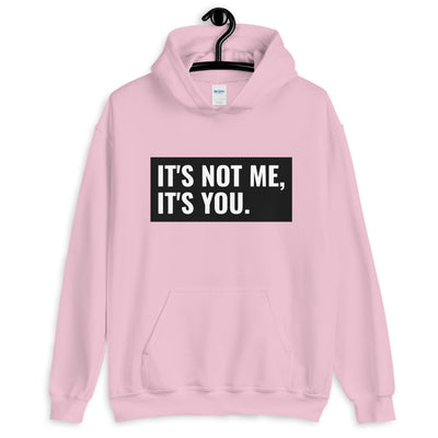 It's Not Me, It's You Unisex Hoodie