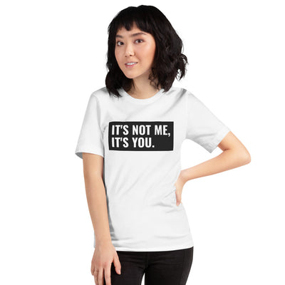 It's Not Me, It's You Short-Sleeve Unisex T-Shirt