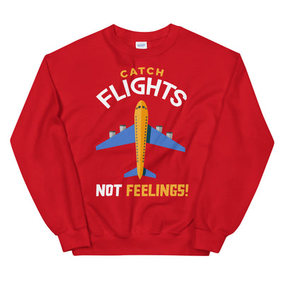 Catch Flights, Not Feelings Unisex Sweatshirt