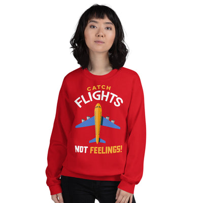 Catch Flights, Not Feelings Unisex Sweatshirt