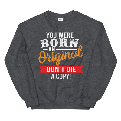 Born an Original Unisex Sweatshirt