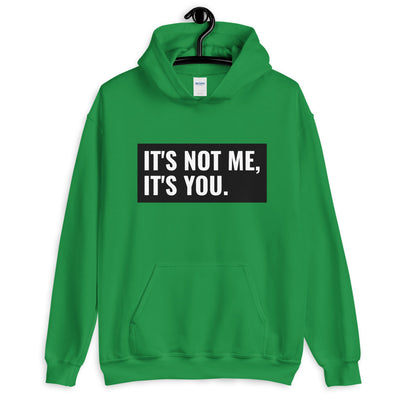 It's Not Me, It's You Unisex Hoodie