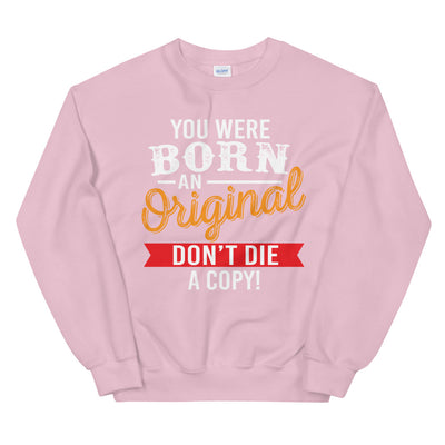 Born an Original Unisex Sweatshirt