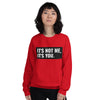 It's Not Me, It's You Unisex Sweatshirt