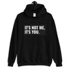 It's Not Me, It's You Unisex Hoodie