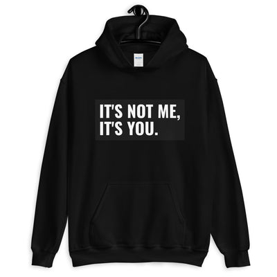 It's Not Me, It's You Unisex Hoodie