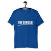 I'm Single Short-Sleeve Unisex T-Shirt