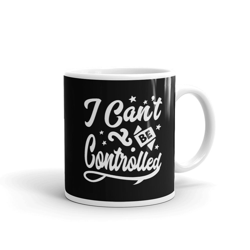 I Can't Be Controlled Mug