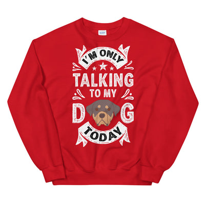 Only Talking to My Dog Today Unisex Sweatshirt