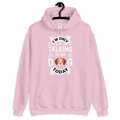 Only Talking to My Dog Today Unisex Hoodie