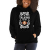 Only Talking to My Dog Today Unisex Hoodie