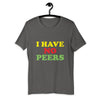 I Have No Peers Short-Sleeve Unisex T-Shirt