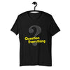 Question Everything Short-Sleeve Unisex T-Shirt