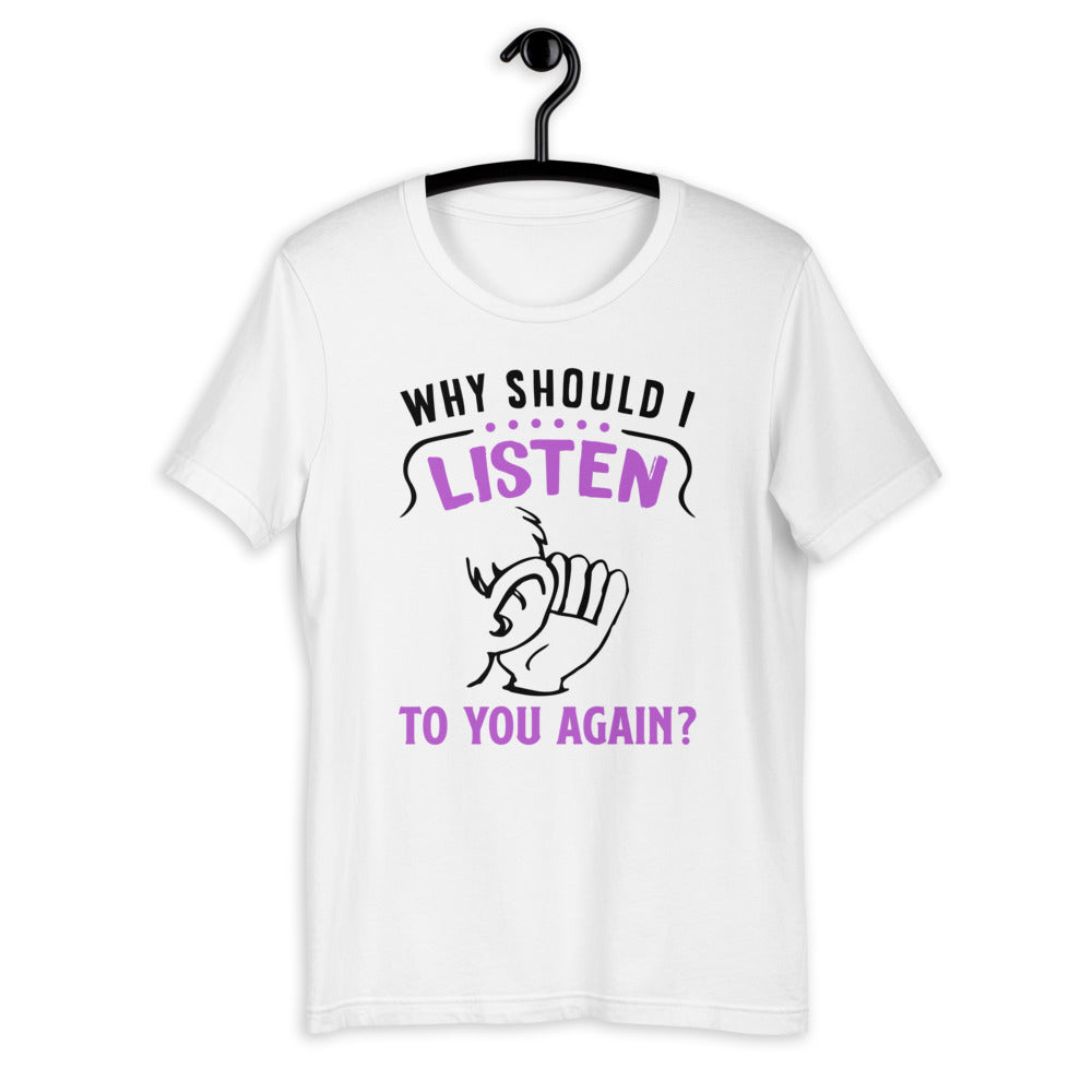 Why Should I Listen To You Again, Short-Sleeve Unisex T-Shirt