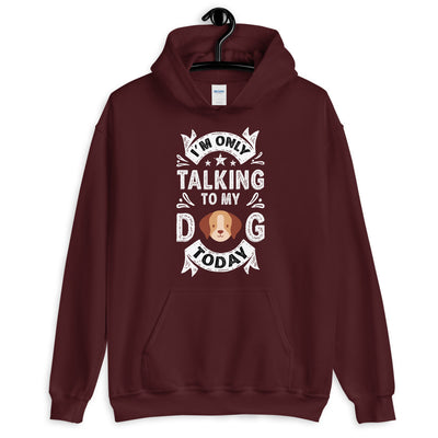 Only Talking to My Dog Today Unisex Hoodie