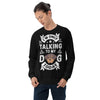 Only Talking to My Dog Today Unisex Sweatshirt